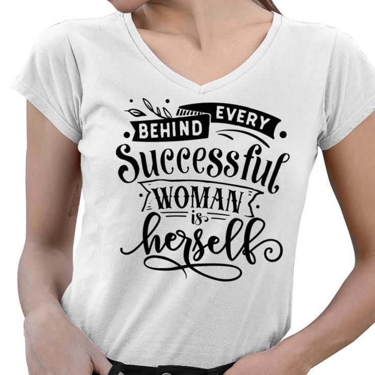 Strong Woman Behind Every Successful Woman Is Herself Women V-Neck T-Shirt