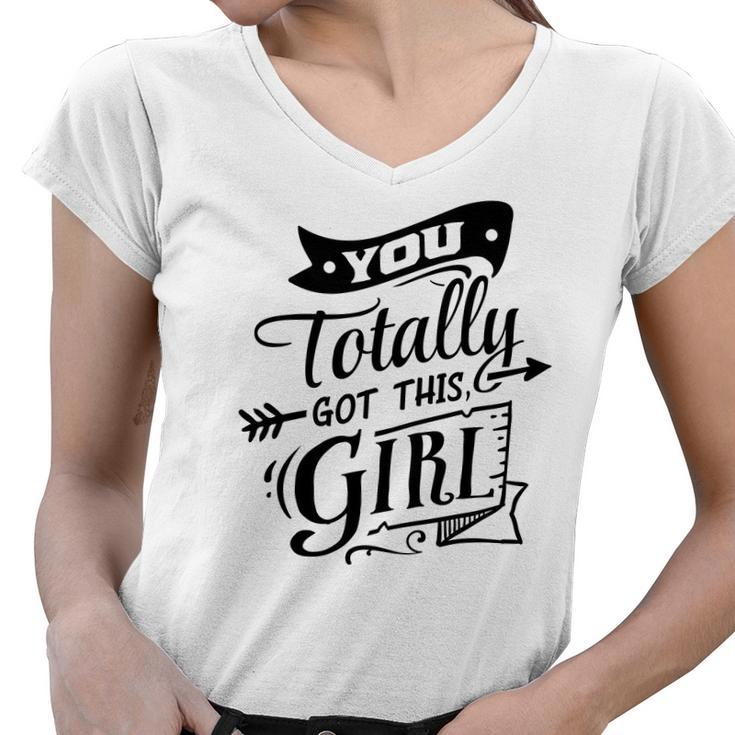 Strong Woman You Totally Got This Girl Women V-Neck T-Shirt