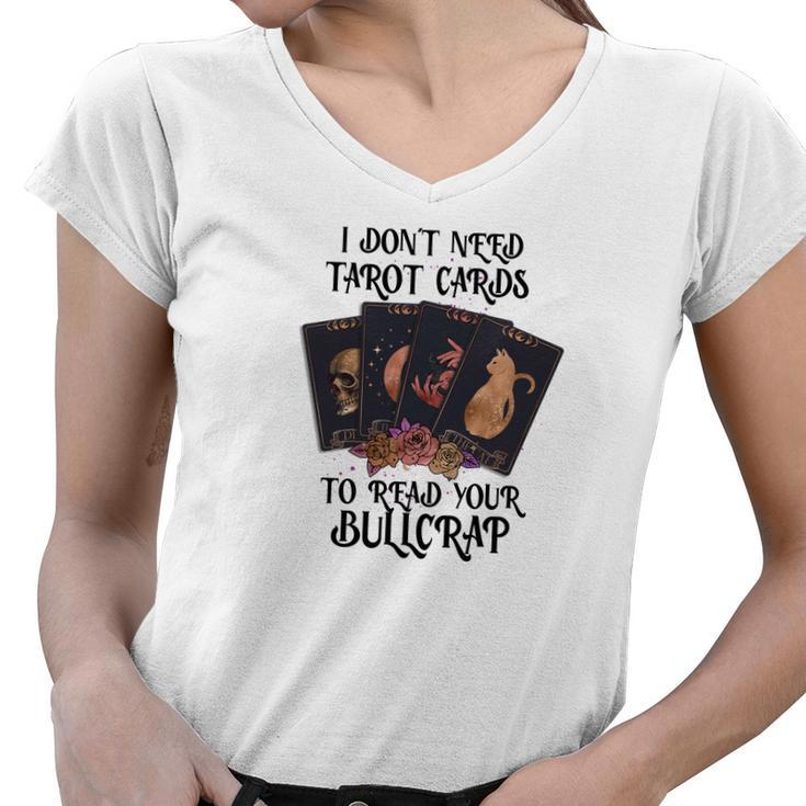 Tarrot Card I Don_T Need Tarot Cards To Read Your Bullcrap Women V-Neck T-Shirt