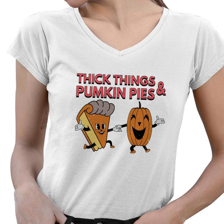 Thick Things And Pumpkin Pies Fall Lovers Women V-Neck T-Shirt