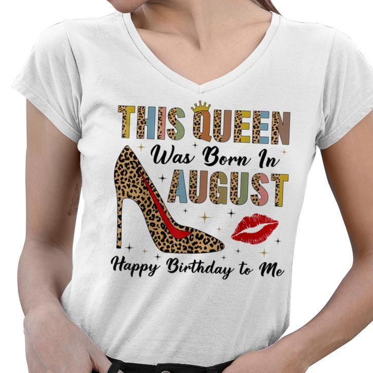 This Queen Was Born In August Happy Birthday To Me Leopard  Women V-Neck T-Shirt