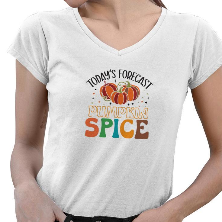 Todays Forecast Pumpkin Spice Fall Season Gift Women V-Neck T-Shirt