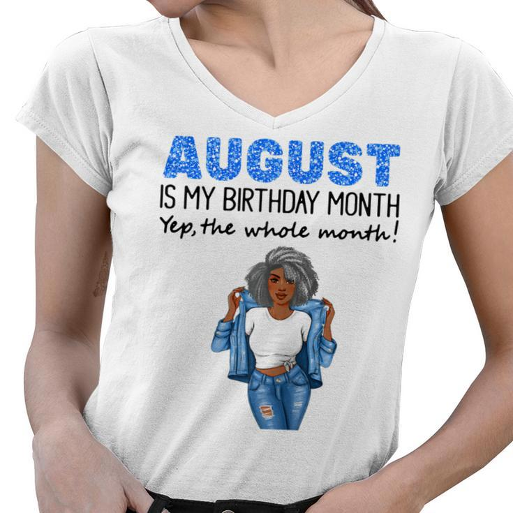 Womens August Is My Birthday Yep The Whole Month Black Girl Pride  Women V-Neck T-Shirt