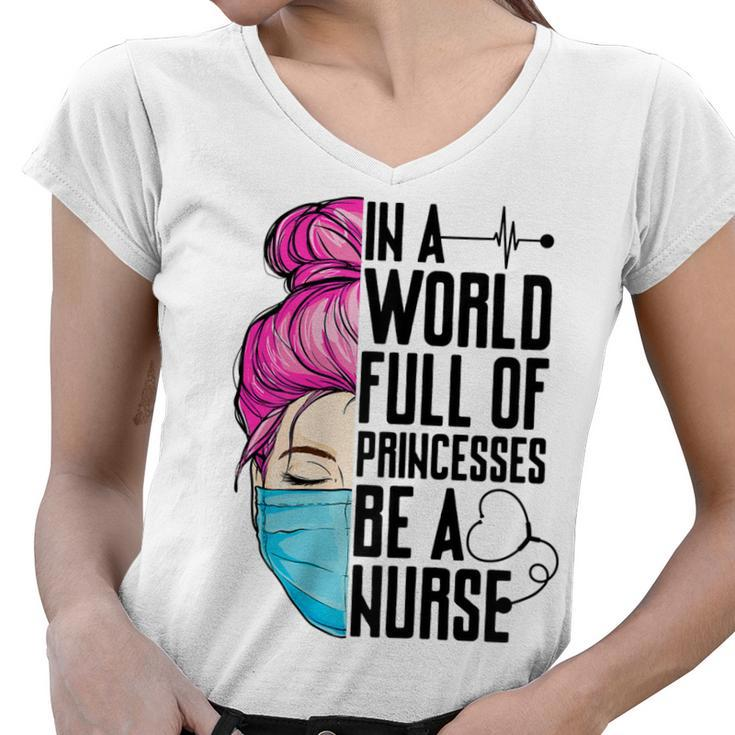 Womens In A World Full Of Princesses Be A Nurse Er Cna Lpn Girls  Women V-Neck T-Shirt