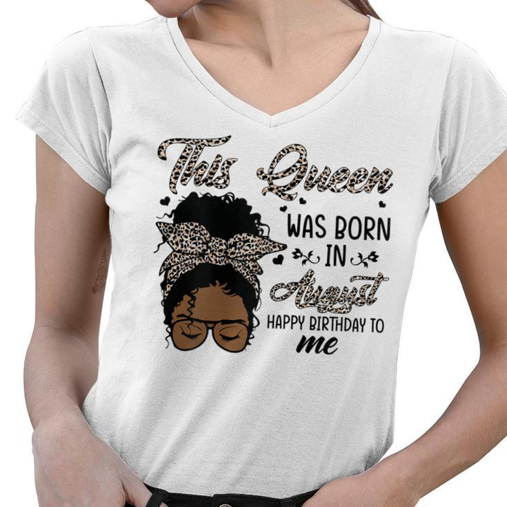 Womens Queen Was Born In August Black Girl Birthday Mothers Day  Women V-Neck T-Shirt