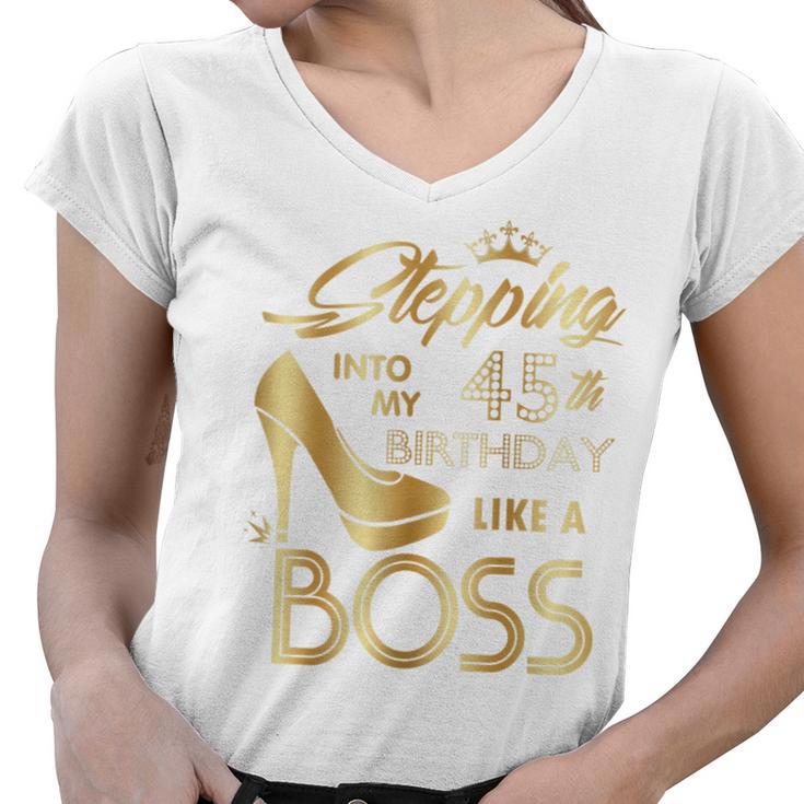 Womens Stepping Into My 45Th Birthday Like A Boss High Heel Shoes  Women V-Neck T-Shirt