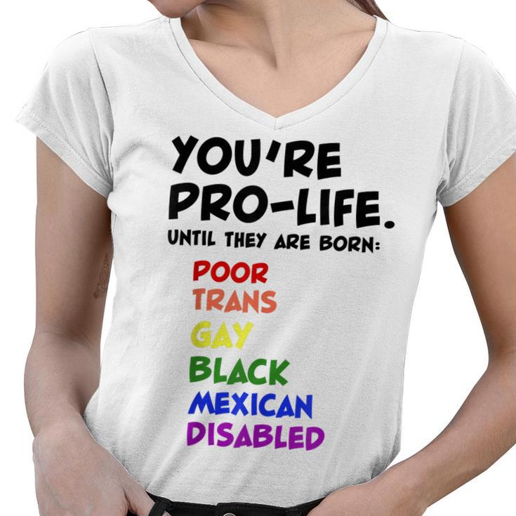 Youre Prolife Until They Are Born Poor Trans Gay Lgbtq  Women V-Neck T-Shirt
