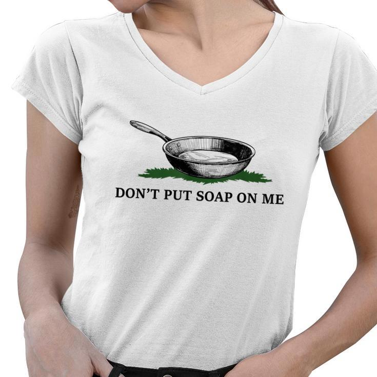 Funny Don’T Put Soap On Me Apparel Women V-Neck T-Shirt