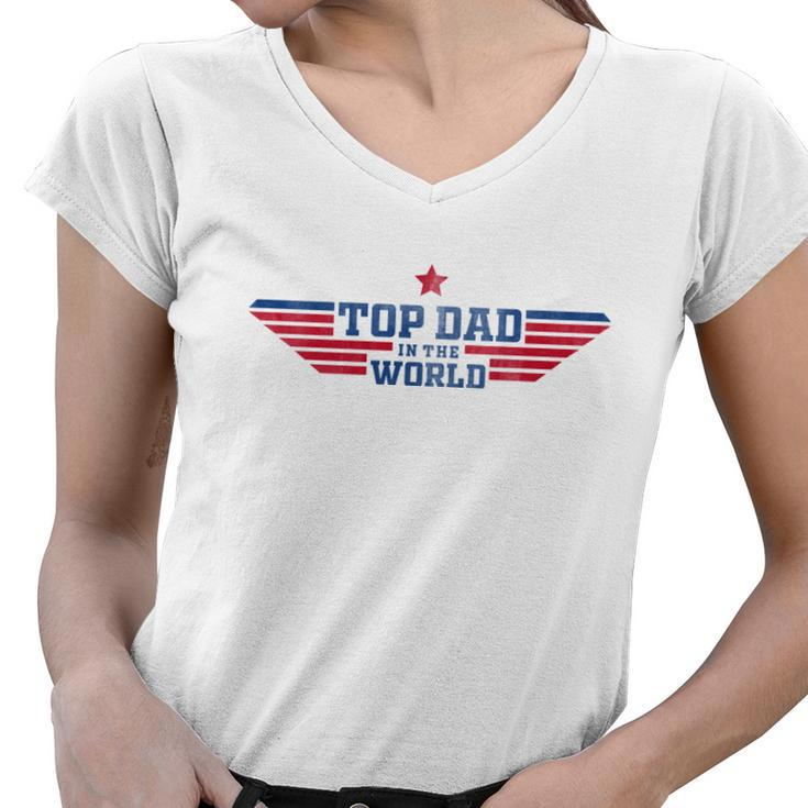 Top Dad Fathers Day Top Dad In The World Women V-Neck T-Shirt