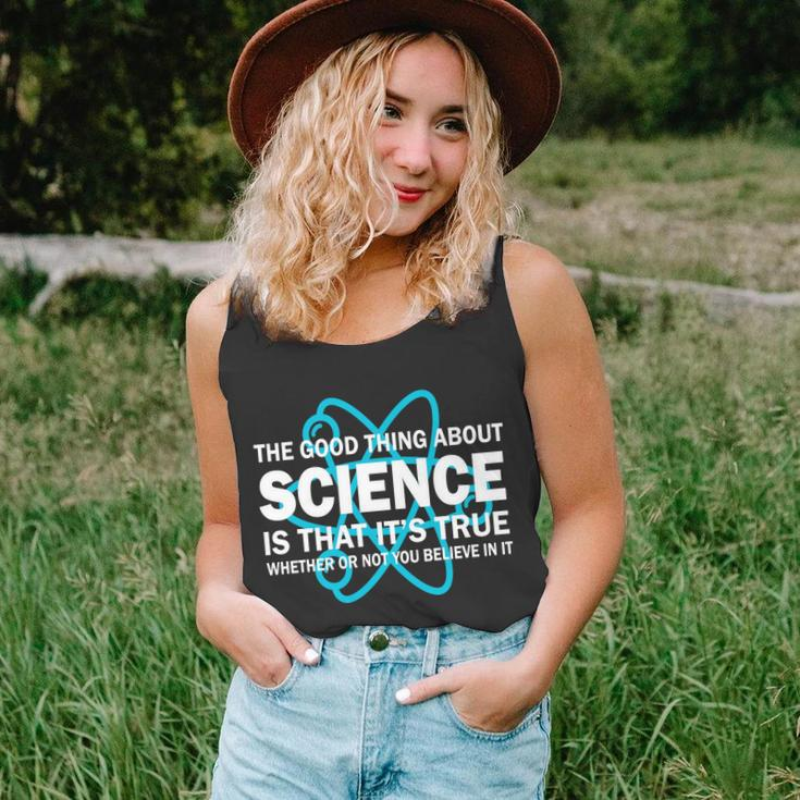 Good Thing About Science Is That Its True Tshirt Unisex Tank Top