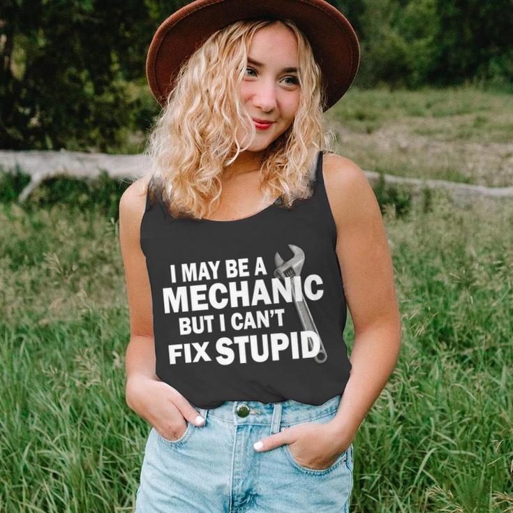 I May Be A Mechanic But I Cant Fix Stupid Funny Unisex Tank Top