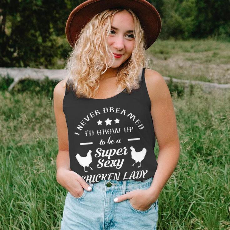 I Never Dreamed Id Grow Up To Be A Super Sexy Chicken Lady Unisex Tank Top