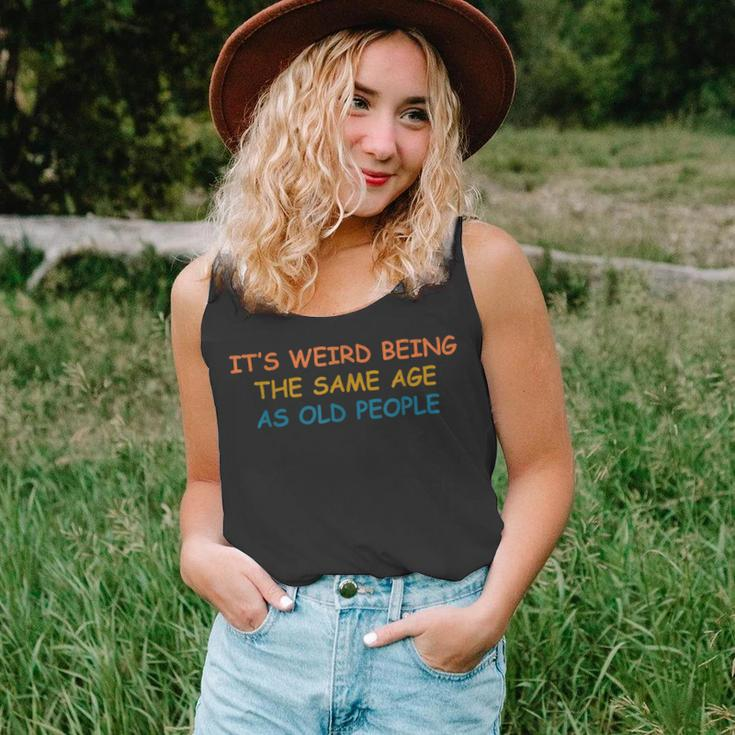 Its Weird Being The Same Age As Old People Funny Vintage Unisex Tank Top