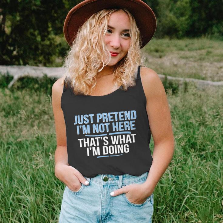Just Pretend Im Not Here Funny Unisex Tank Top