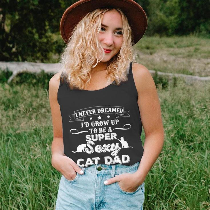 Mens I Never Dreamed Id Grow Up To Be A Sexy Cat Dad Unisex Tank Top