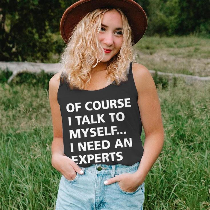 Of Course I Talk To Myself… I Need An Experts Advice Unisex Tank Top
