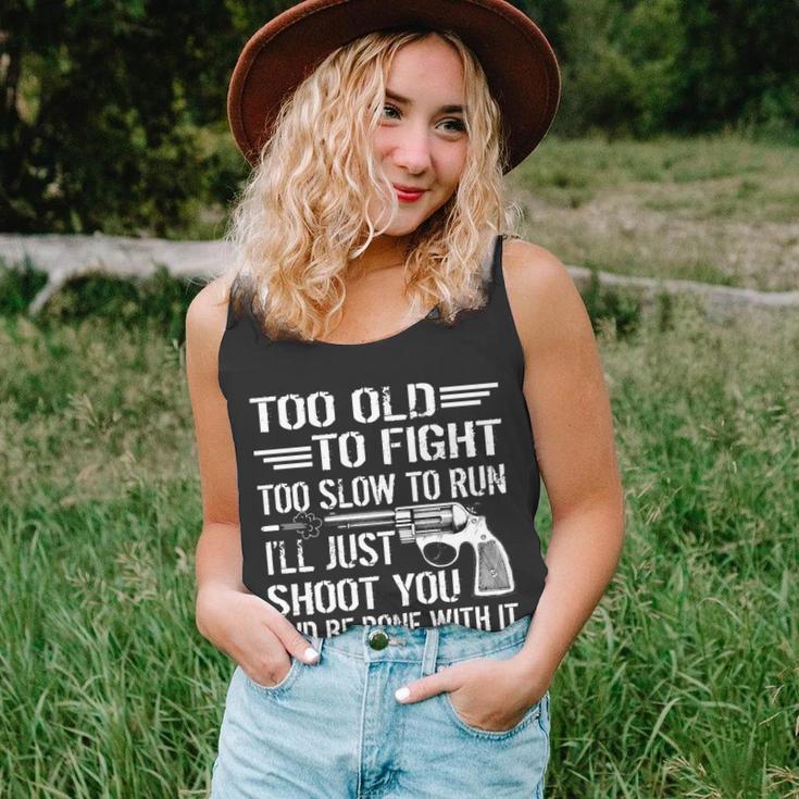 Too Old To Fight Slow To Trun Ill Just Shoot You Tshirt Unisex Tank Top