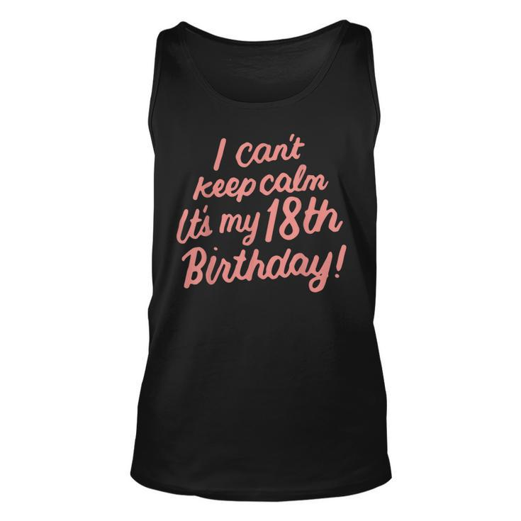 18 Year Old I Cant Keep Calm Its My 18Th Birthday Bday  Unisex Tank Top