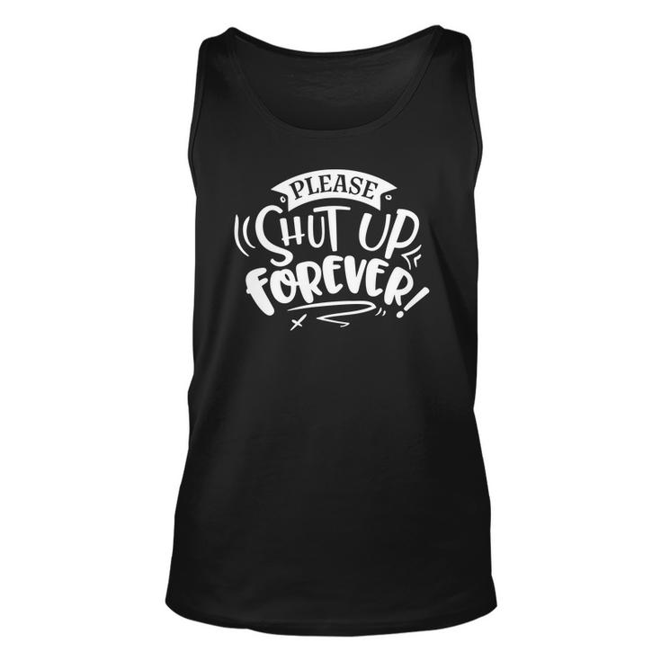 Sarcastic Funny Quote Please Shut Up Forever White Men Women Tank Top Graphic Print Unisex
