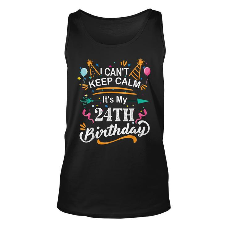 24 Year Old I Cant Keep Calm Its My 24Th Birthday Funny  Unisex Tank Top