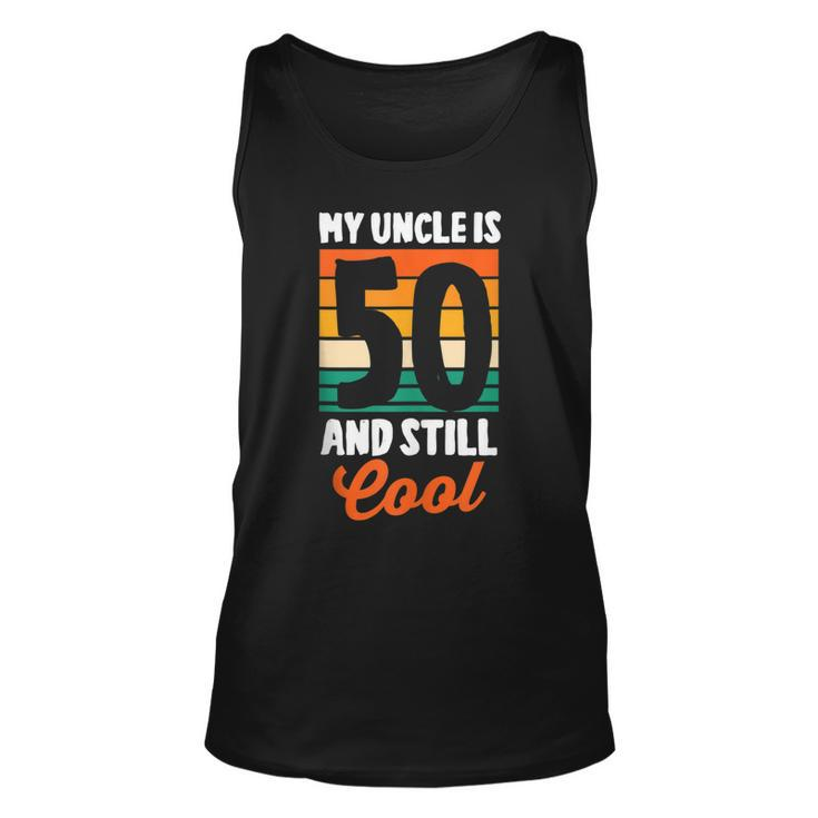 50Th Birthday 50 Years Old My Uncle Is 50 And Still Cool   Unisex Tank Top