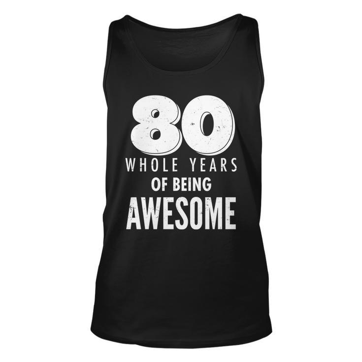 80 Whole Years Of Being Awesome Birthday Tshirt Unisex Tank Top