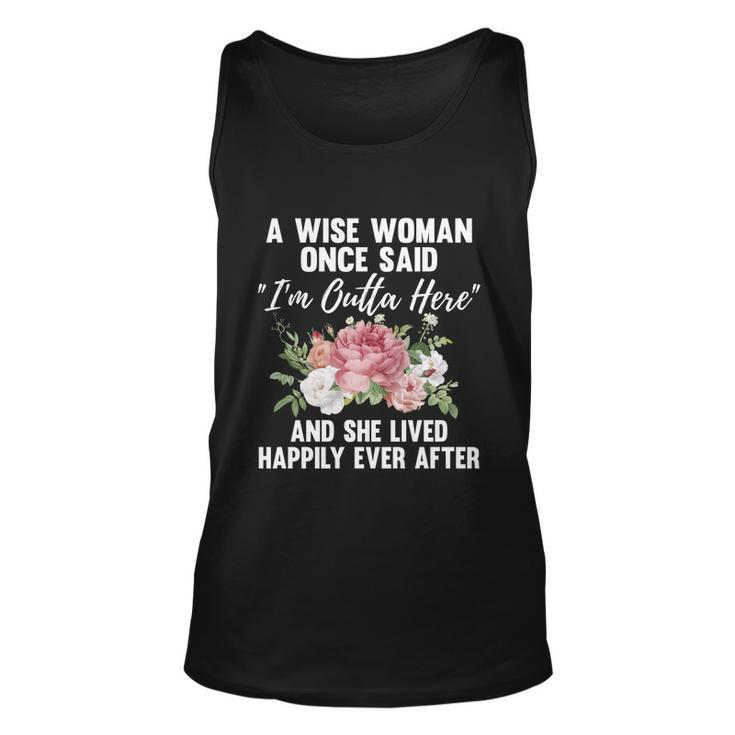 A Wise Woman Once Said Im Outta Here Funny Retirement Gift Cool Gift Unisex Tank Top