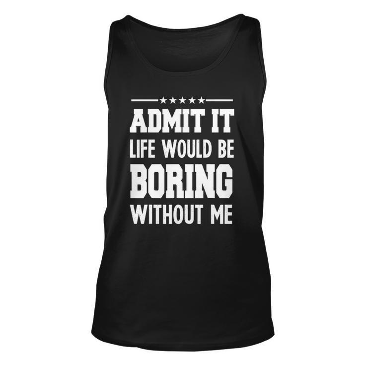 Admit Life Boring Without Funny  For Men Funny Graphic Unisex Tank Top