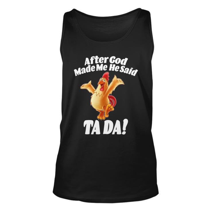 After God Made Me He Said Ta-Da Funny Chicken Tshirt Unisex Tank Top