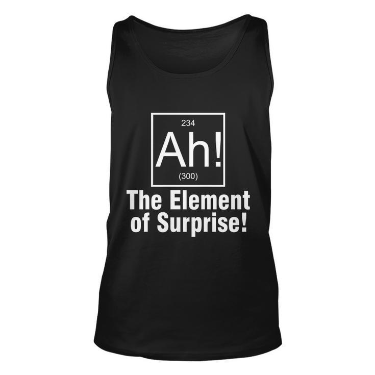 Ah The Element Of Surprise Tshirt Unisex Tank Top
