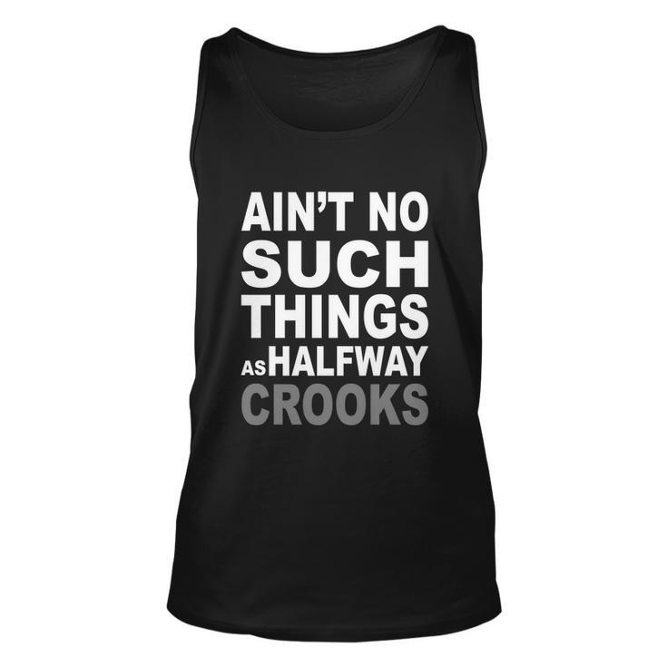 Aint No Such Thing As Halfway Crooks Tshirt Unisex Tank Top
