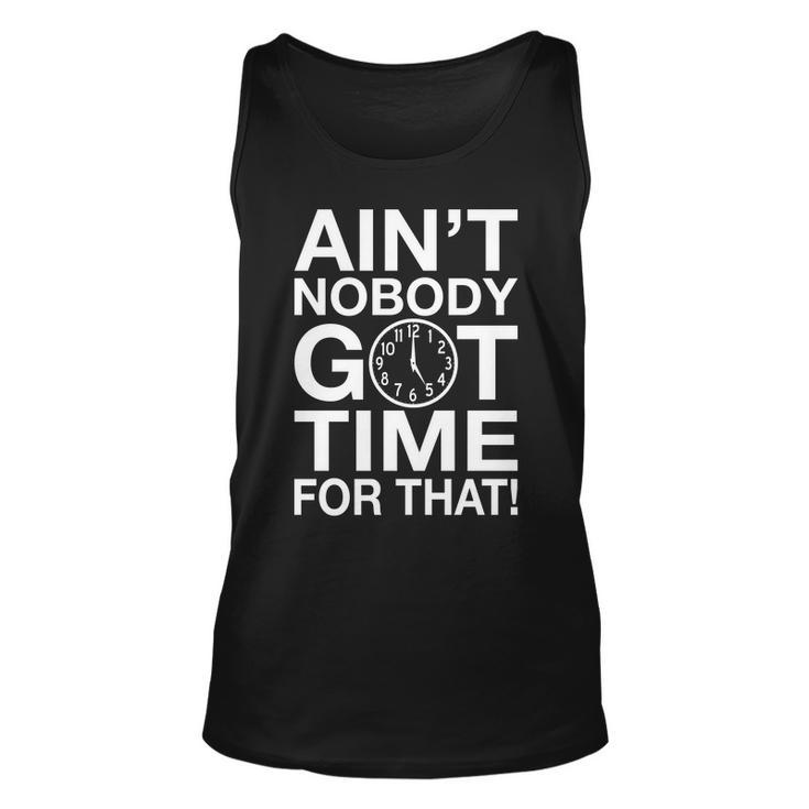 Aint Nobody Got Time For That Tshirt Unisex Tank Top