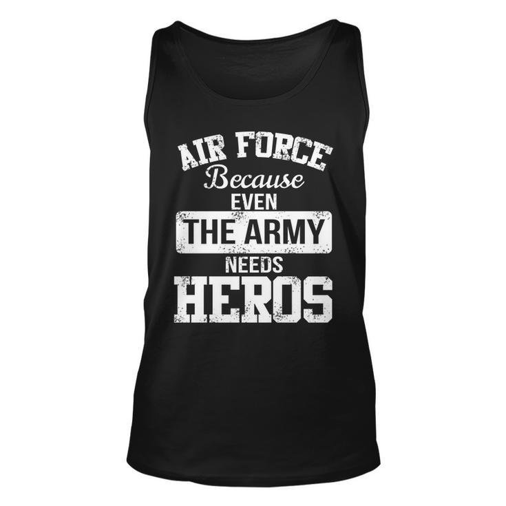 Air Force Because The Army Needs Heroes Tshirt Unisex Tank Top