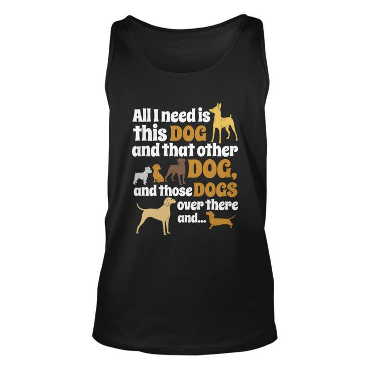 All I Need Is This Dog That Other Dog And Those Dogs Gift Graphic Design Printed Casual Daily Basic Unisex Tank Top