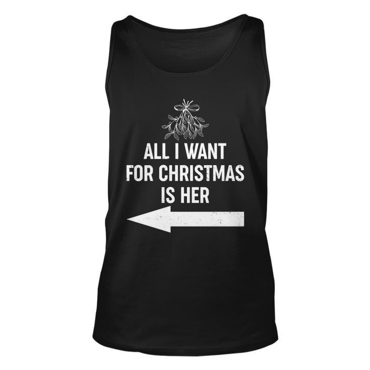 All I Want For Christmas Is Her Matching Couples Unisex Tank Top