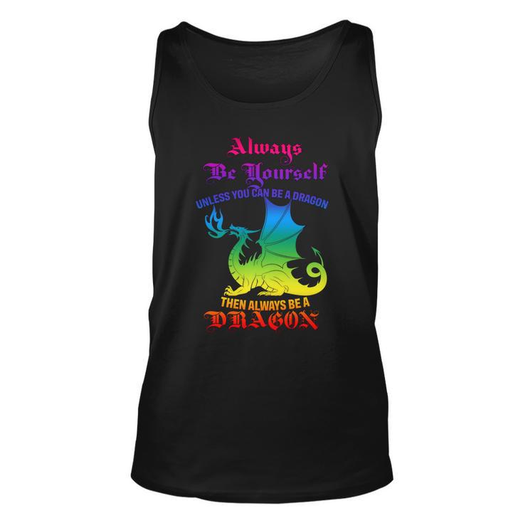 Always Be Yourself Unless You Can Be A Dragon Unisex Tank Top