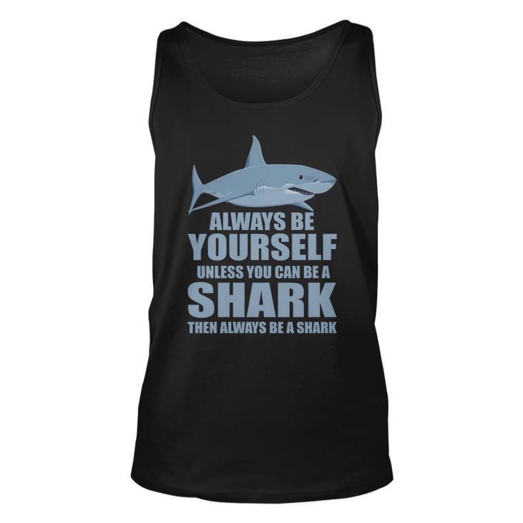 Always Be Yourself Unless You Can Be A Shark Funny Tshirt Unisex Tank Top