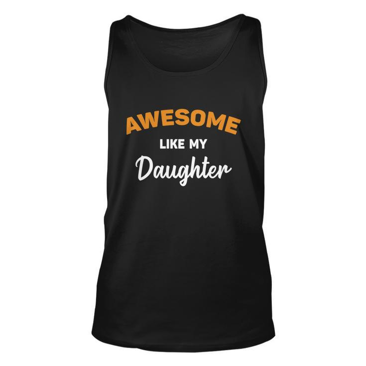 Awesome Like My Daughter Shirt | Fathers Day Shirt | Fathers Day Gift From Daugh Unisex Tank Top