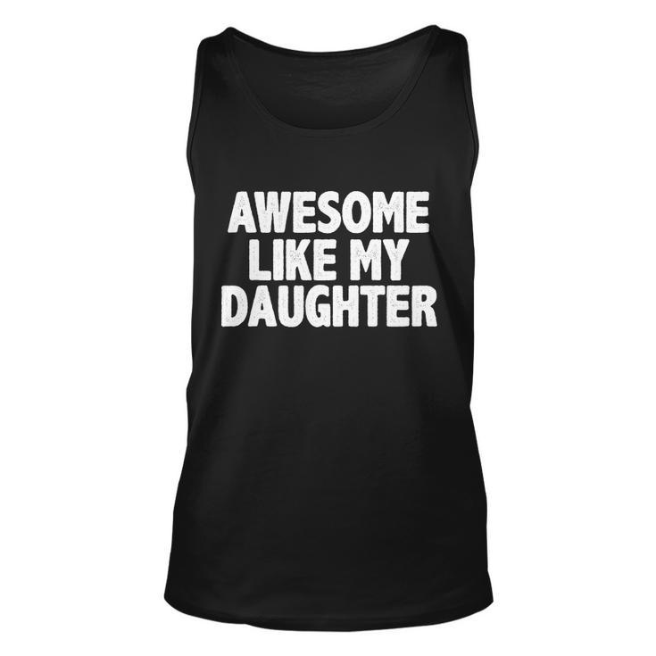 Awesome Like My Daughter Tshirt Unisex Tank Top