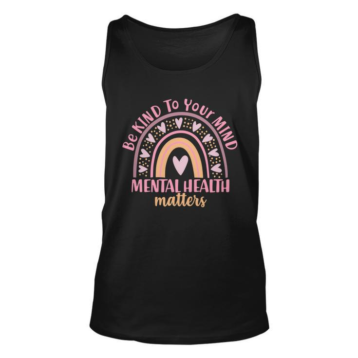 Be Kind To Your Mind Mental Health Matters Patten Rainbow Unisex Tank Top