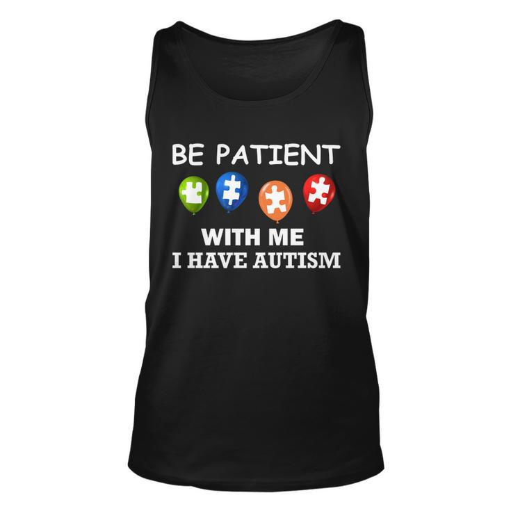 Be Patient With Me I Have Autism Tshirt Unisex Tank Top