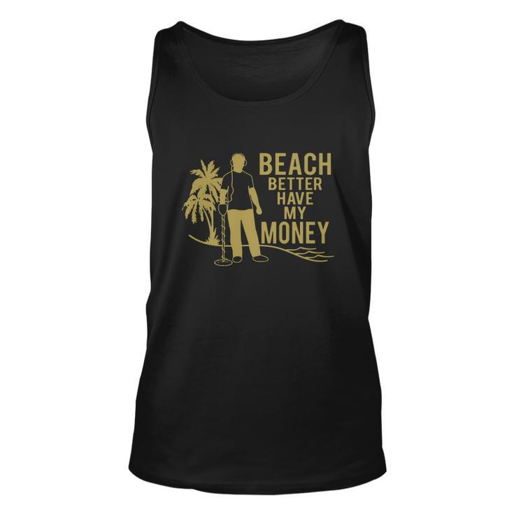 Beach Better Have Money Funny Unisex Tank Top