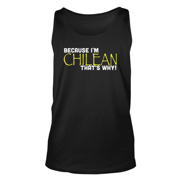 Because I&8217M Chilean That&8217S Why Funny Gift Chile Unisex Tank Top