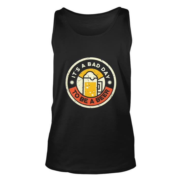 Beer Drinking Funny Its A Bad Day To Be A Beer Unisex Tank Top