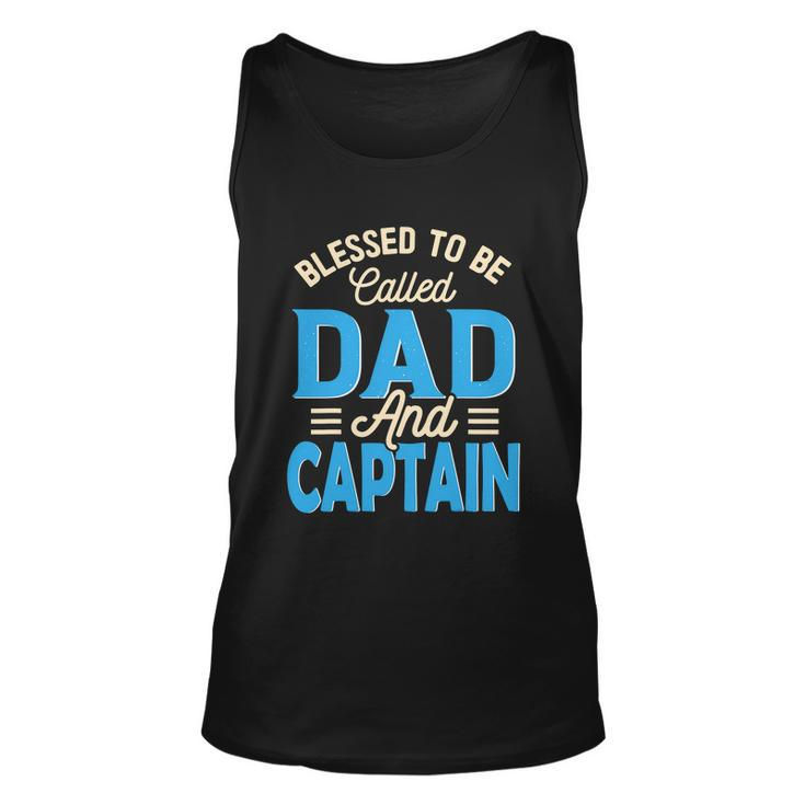 Blessed To Be Called Dad And Captain Fathers Day Gift For Father Fathers Day Gift Unisex Tank Top