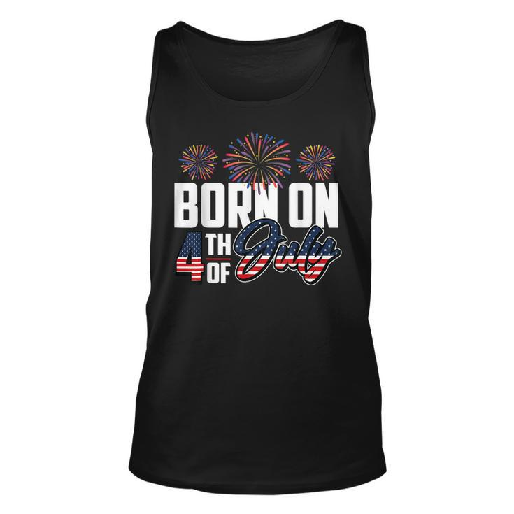 Born On The Fourth Of July 4Th Of July Birthday Patriotic  Unisex Tank Top