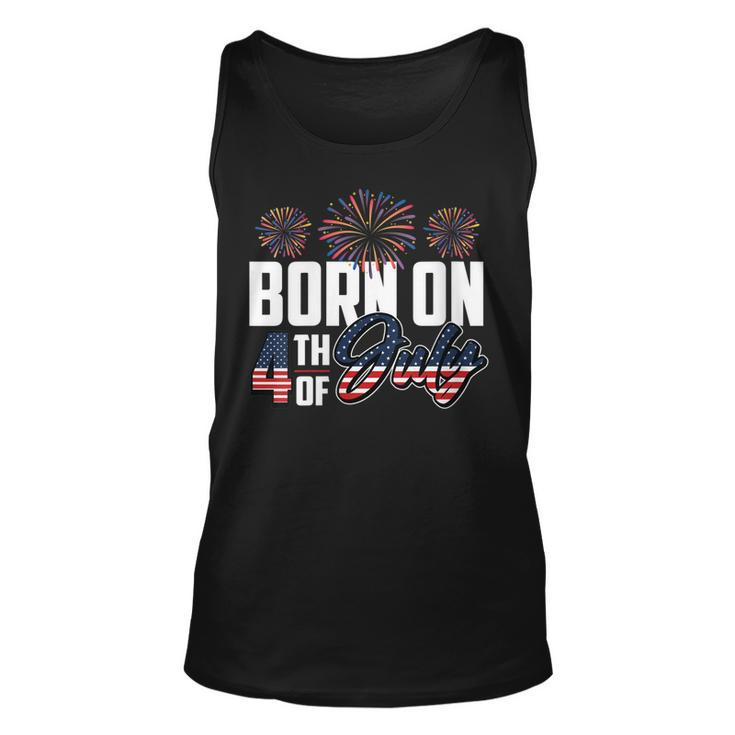 Born On The Fourth Of July 4Th Of July Birthday Patriotic Unisex Tank Top