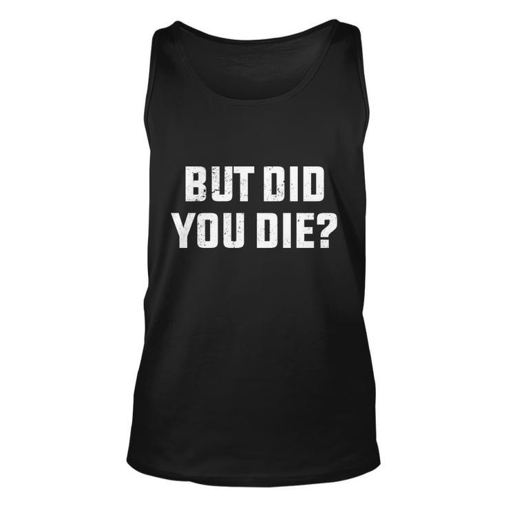 But Did You Die Funny Hangover Workout Movie Quote Tshirt Unisex Tank Top