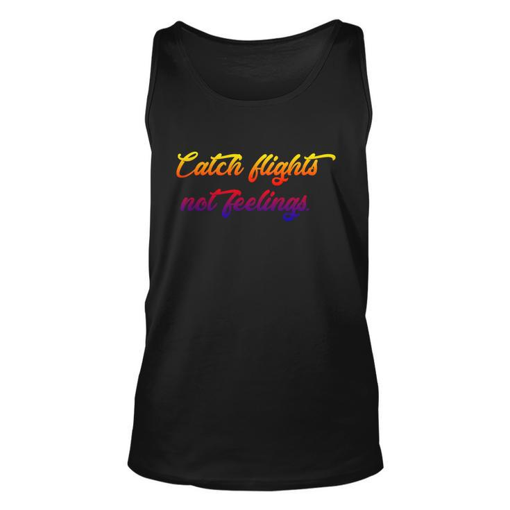 Catch Flights Not Feelings Travelling Gift Graphic Design Printed Casual Daily Basic V3 Unisex Tank Top