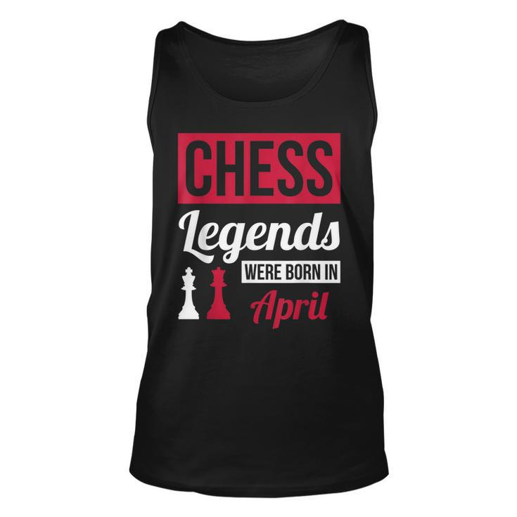 Chess Legends Were Born In April Birthday  Gift Unisex Tank Top